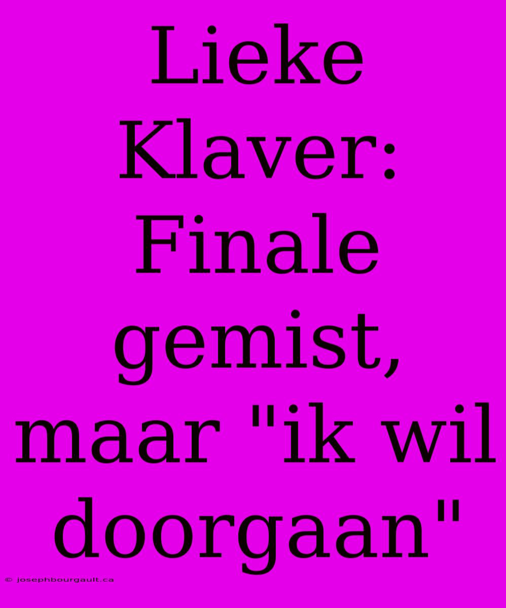 Lieke Klaver: Finale Gemist, Maar 