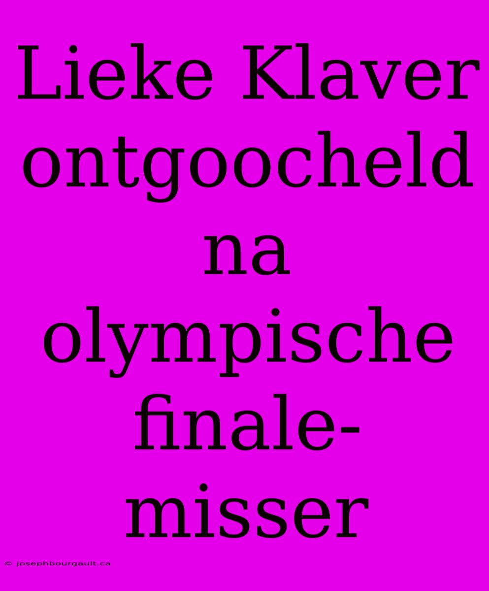 Lieke Klaver Ontgoocheld Na Olympische Finale-misser