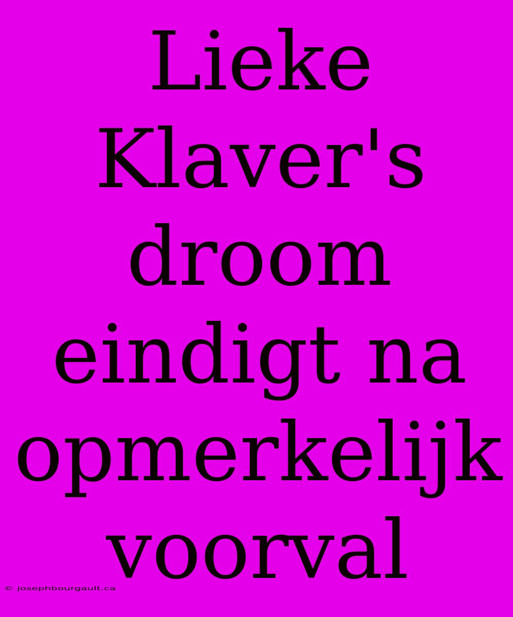 Lieke Klaver's Droom Eindigt Na Opmerkelijk Voorval