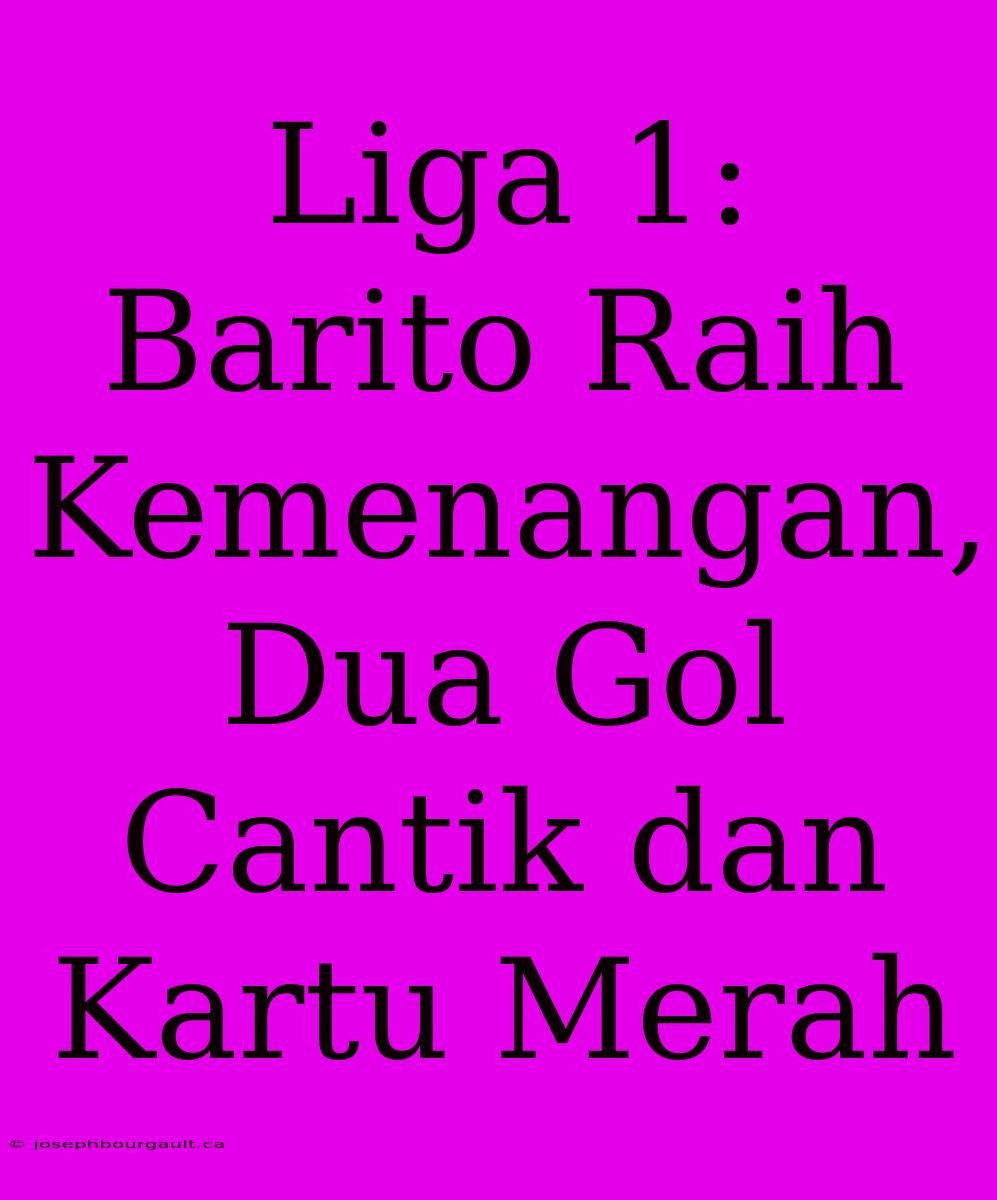 Liga 1: Barito Raih Kemenangan, Dua Gol Cantik Dan Kartu Merah