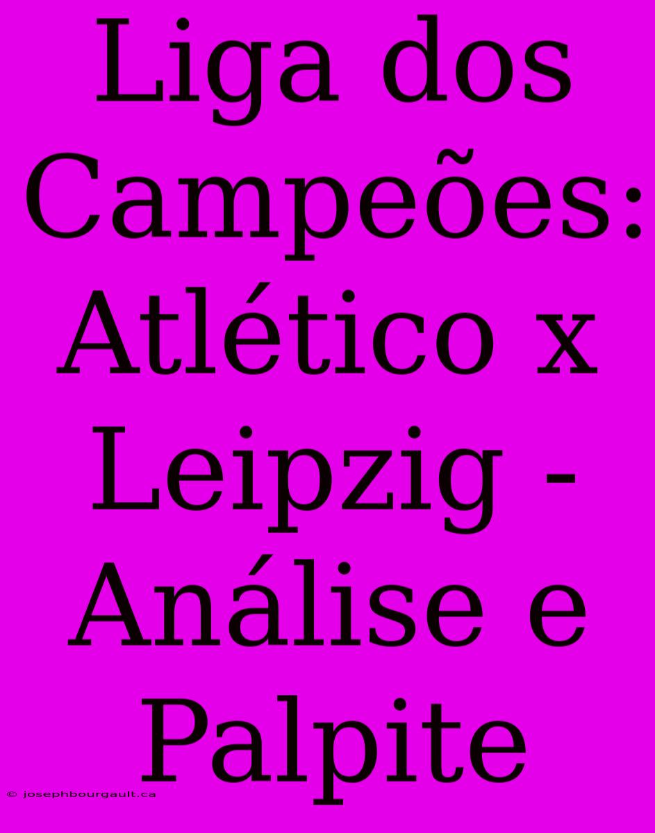 Liga Dos Campeões: Atlético X Leipzig - Análise E Palpite