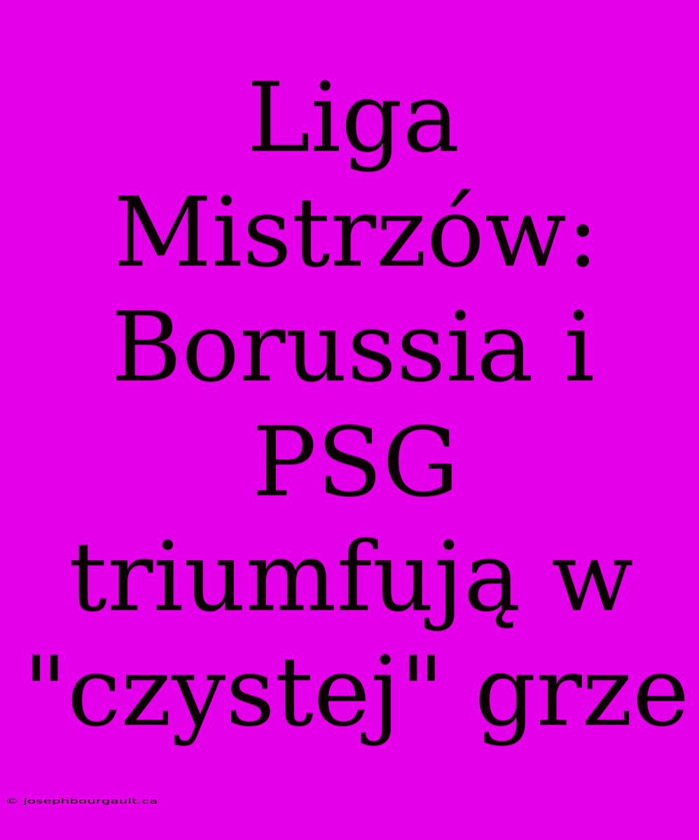 Liga Mistrzów: Borussia I PSG Triumfują W 