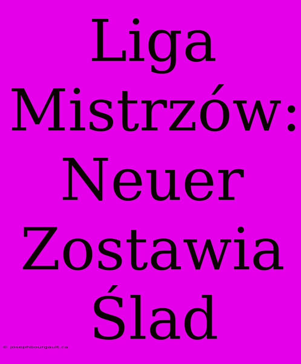 Liga Mistrzów: Neuer Zostawia Ślad