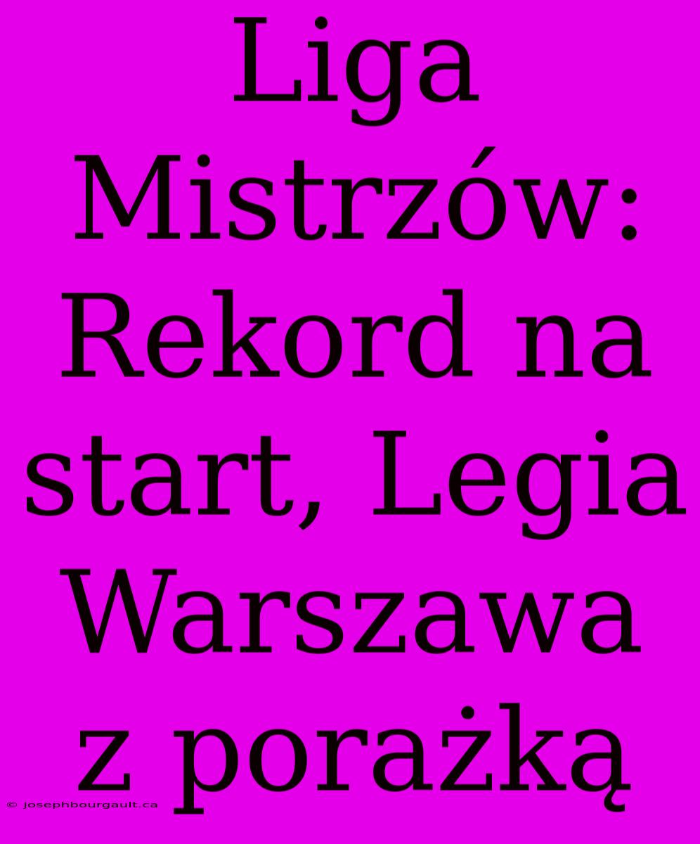 Liga Mistrzów: Rekord Na Start, Legia Warszawa Z Porażką