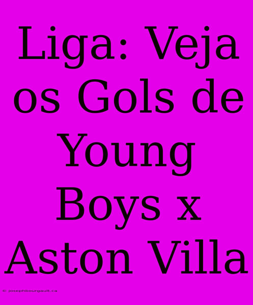 Liga: Veja Os Gols De Young Boys X Aston Villa