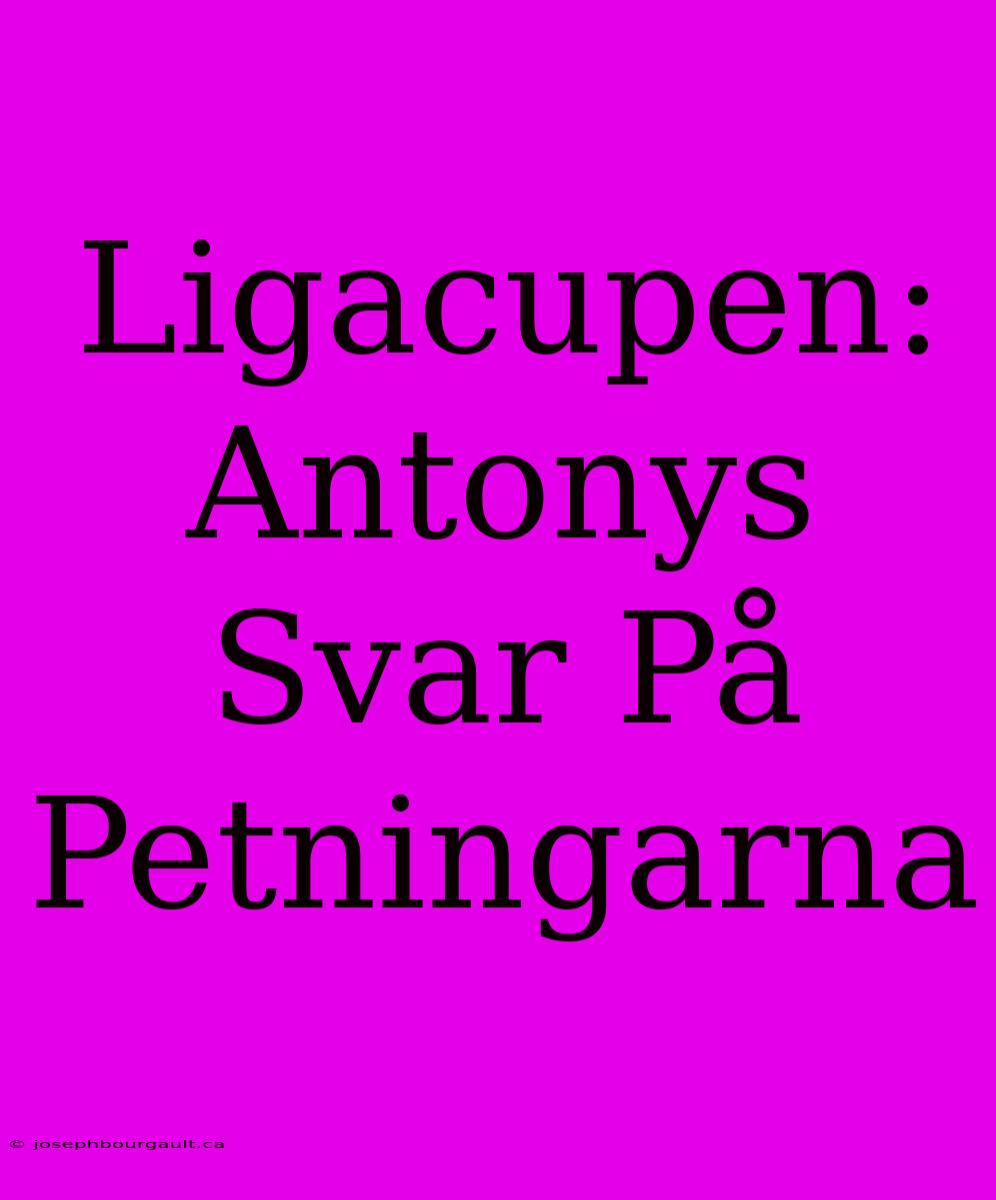 Ligacupen: Antonys Svar På Petningarna