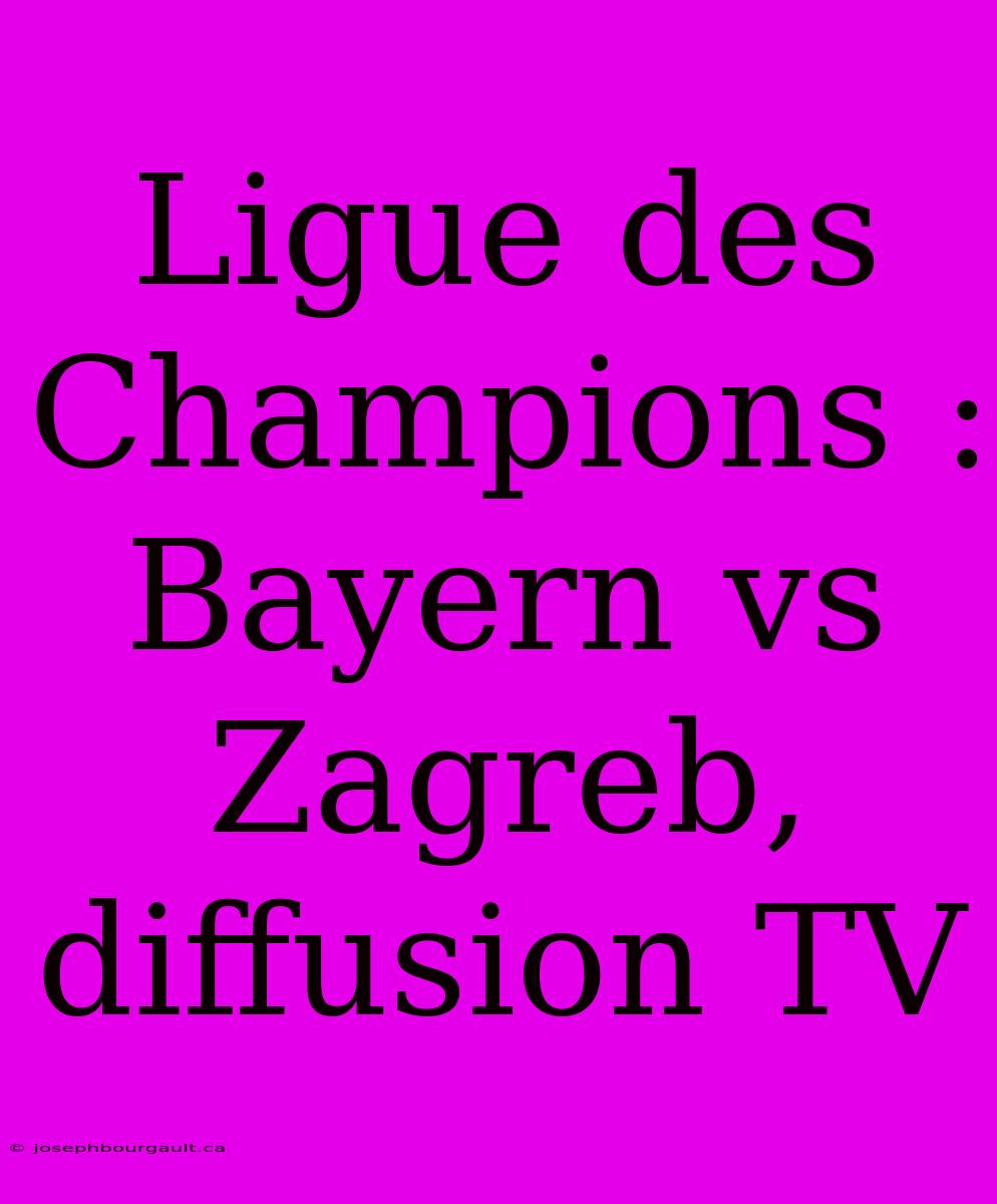 Ligue Des Champions : Bayern Vs Zagreb, Diffusion TV