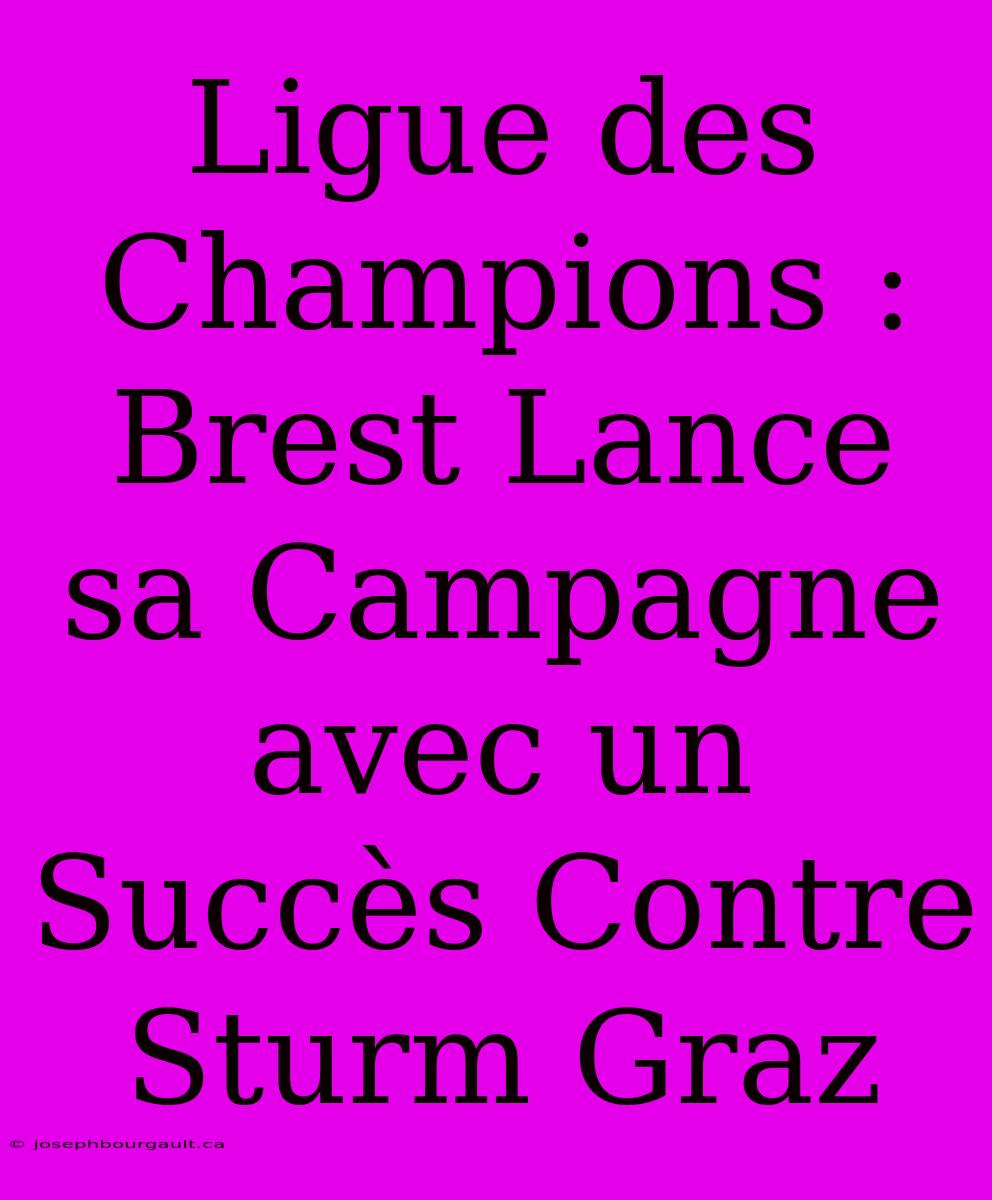 Ligue Des Champions : Brest Lance Sa Campagne Avec Un Succès Contre Sturm Graz