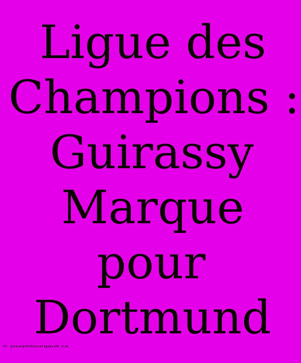 Ligue Des Champions : Guirassy Marque Pour Dortmund