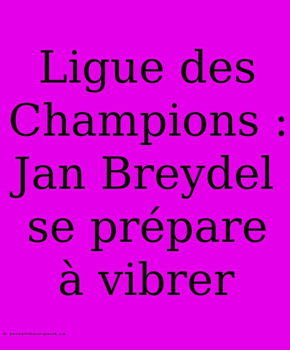 Ligue Des Champions : Jan Breydel Se Prépare À Vibrer