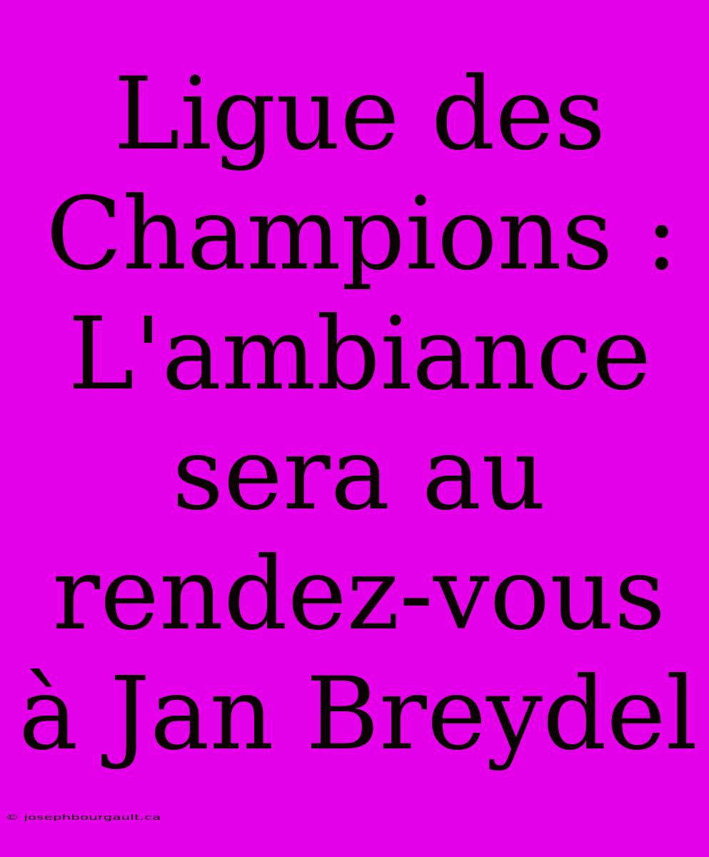 Ligue Des Champions : L'ambiance Sera Au Rendez-vous À Jan Breydel