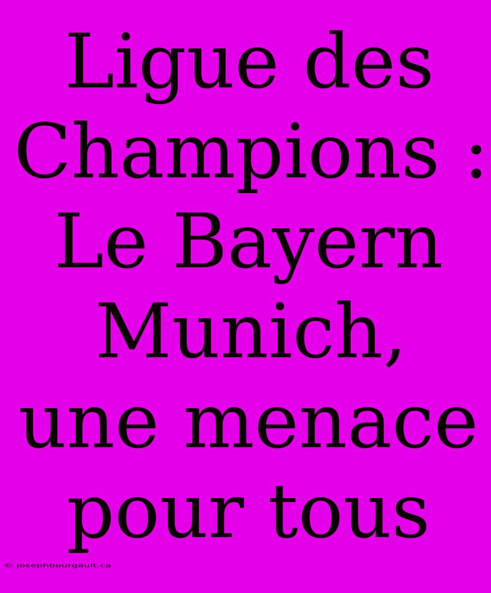 Ligue Des Champions : Le Bayern Munich, Une Menace Pour Tous