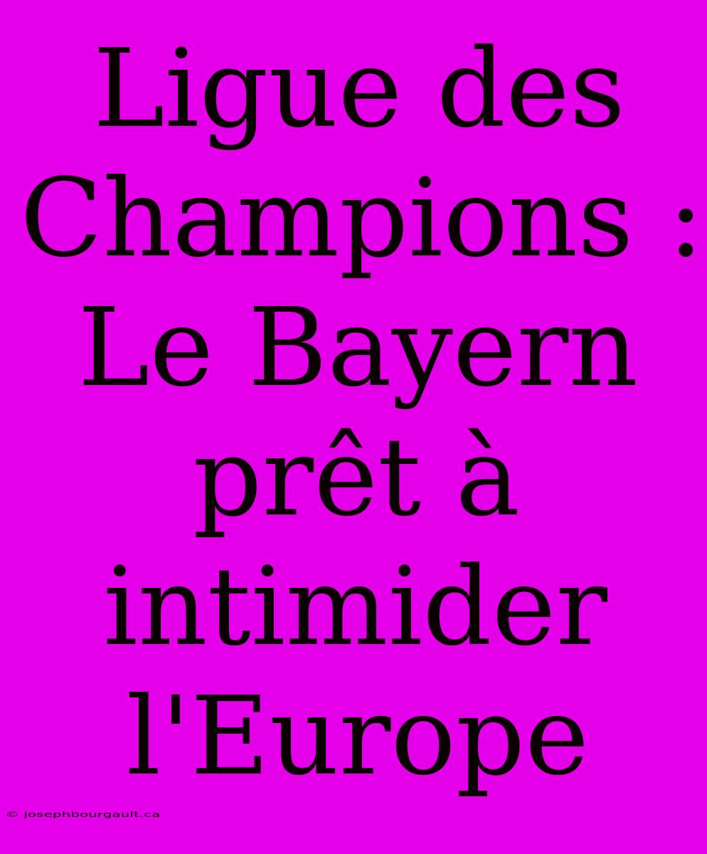 Ligue Des Champions : Le Bayern Prêt À Intimider L'Europe