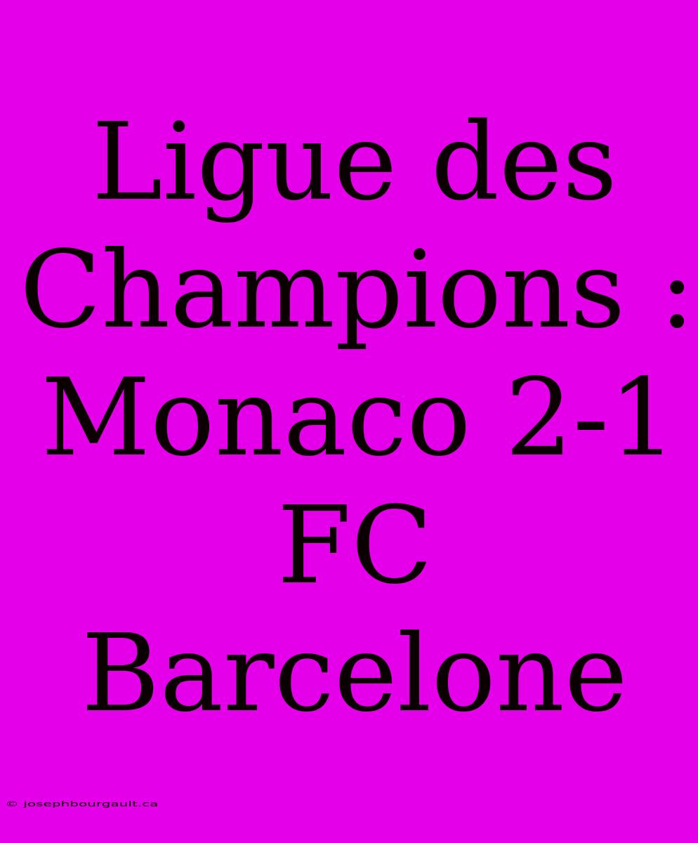 Ligue Des Champions : Monaco 2-1 FC Barcelone