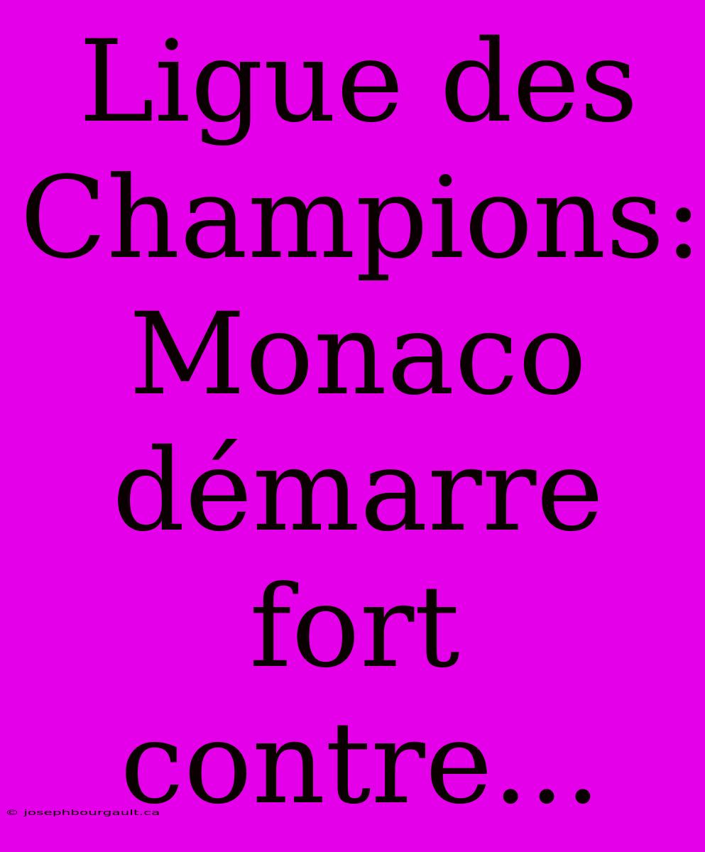 Ligue Des Champions: Monaco Démarre Fort Contre...