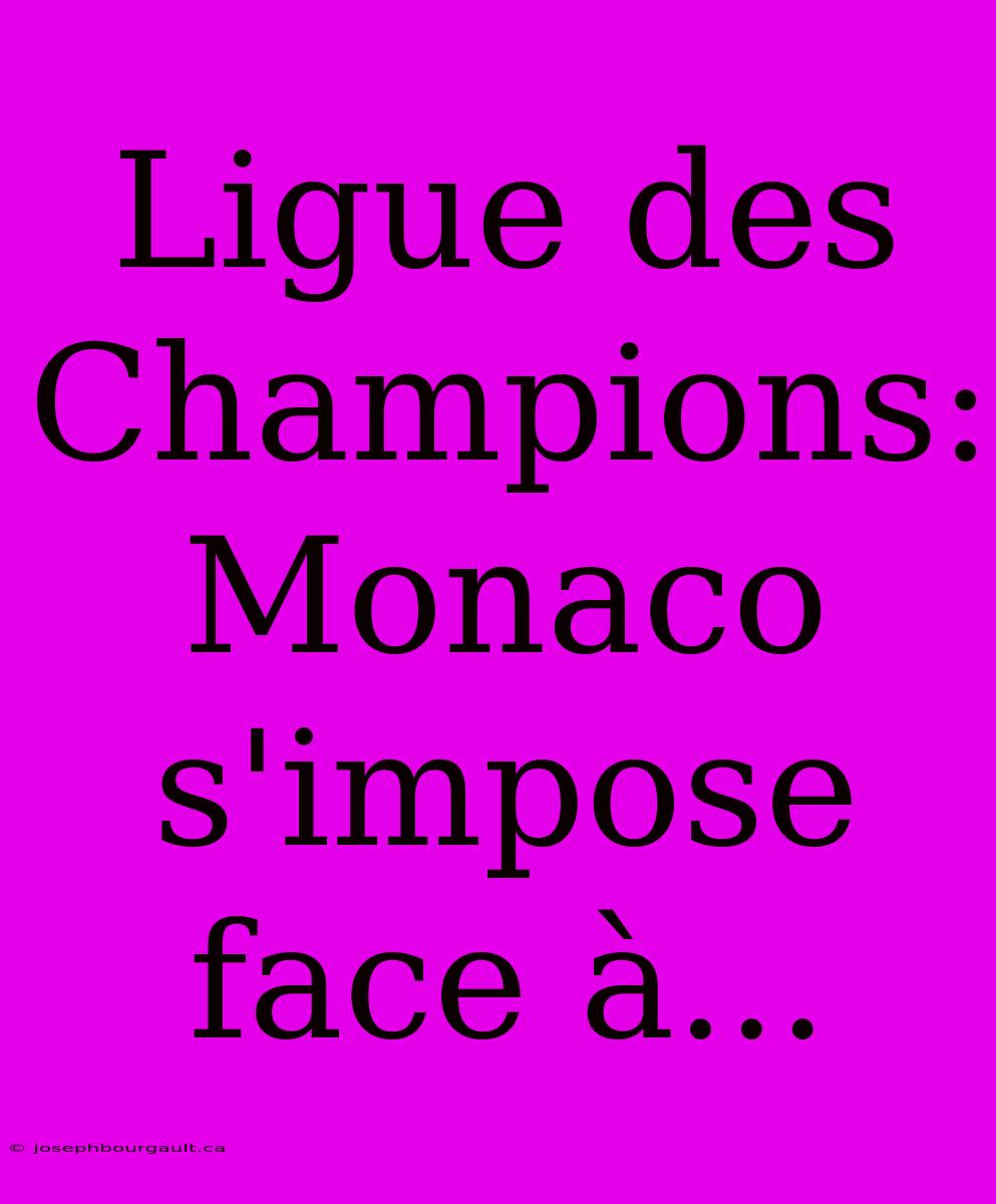 Ligue Des Champions: Monaco S'impose Face À...