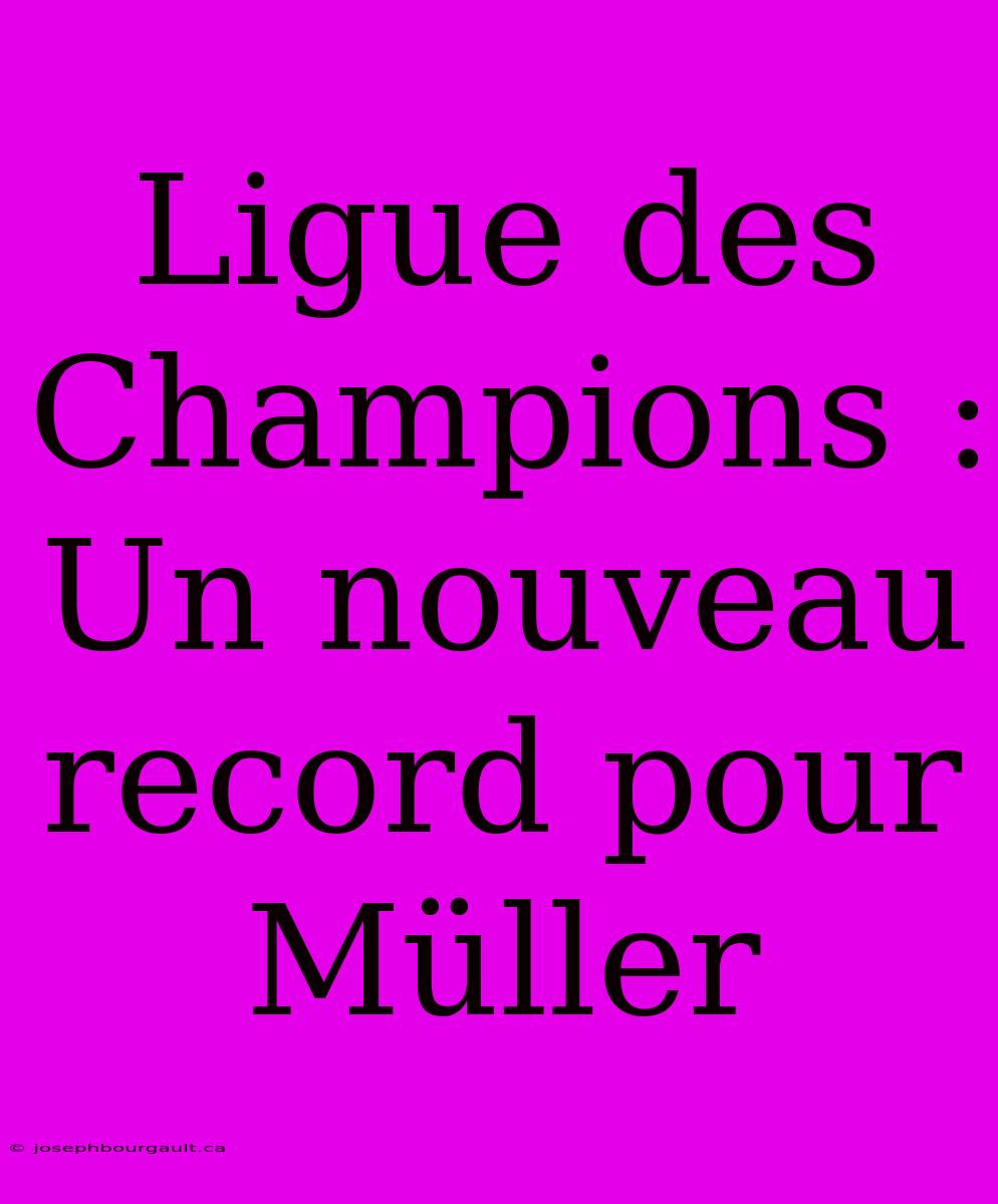 Ligue Des Champions : Un Nouveau Record Pour Müller