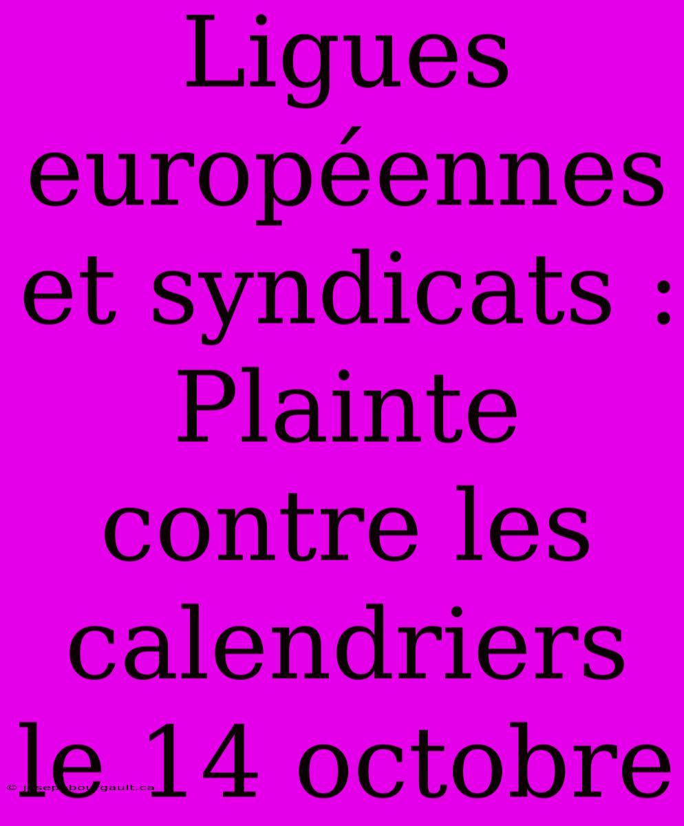 Ligues Européennes Et Syndicats : Plainte Contre Les Calendriers Le 14 Octobre