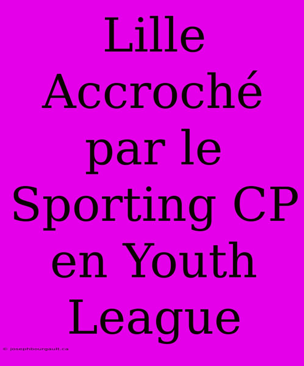 Lille Accroché Par Le Sporting CP En Youth League