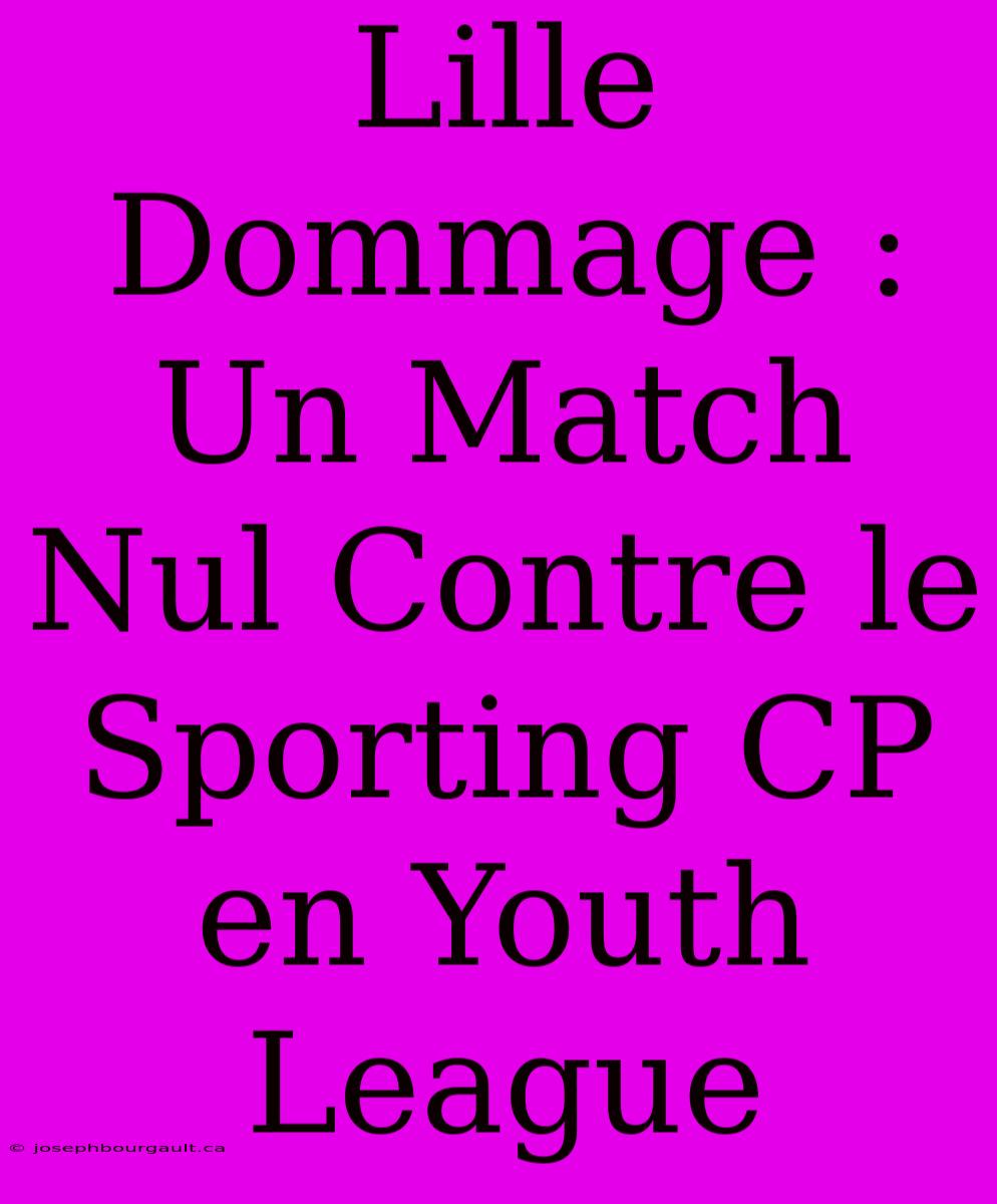 Lille Dommage : Un Match Nul Contre Le Sporting CP En Youth League