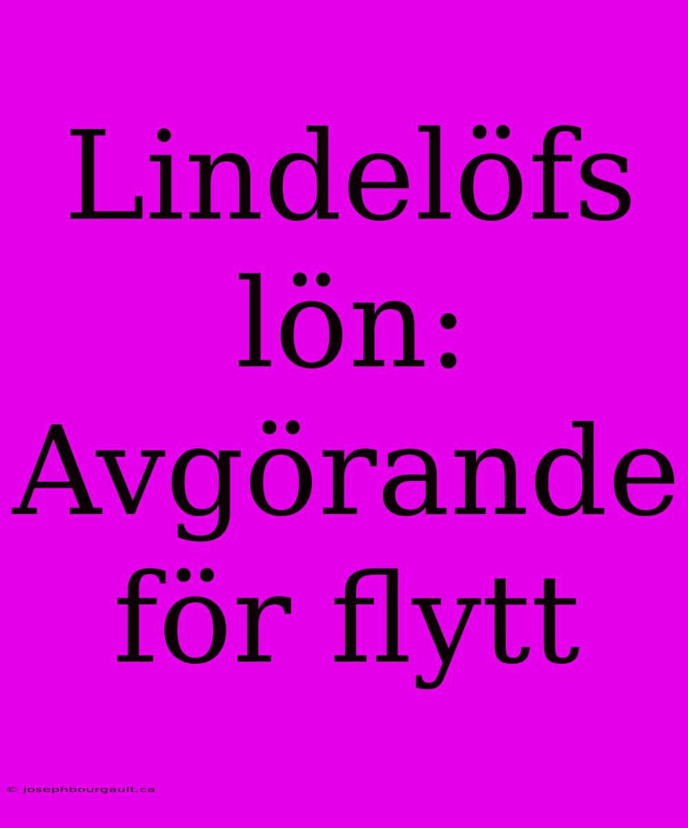 Lindelöfs Lön: Avgörande För Flytt