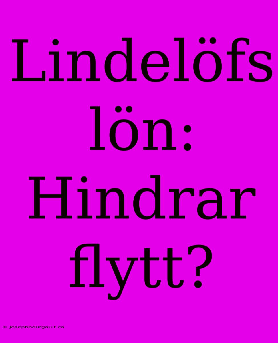 Lindelöfs Lön: Hindrar Flytt?