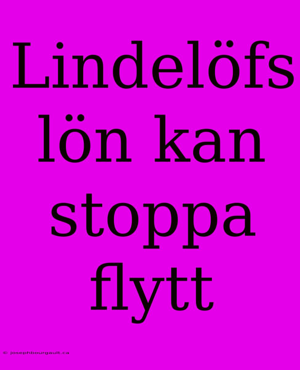 Lindelöfs Lön Kan Stoppa Flytt