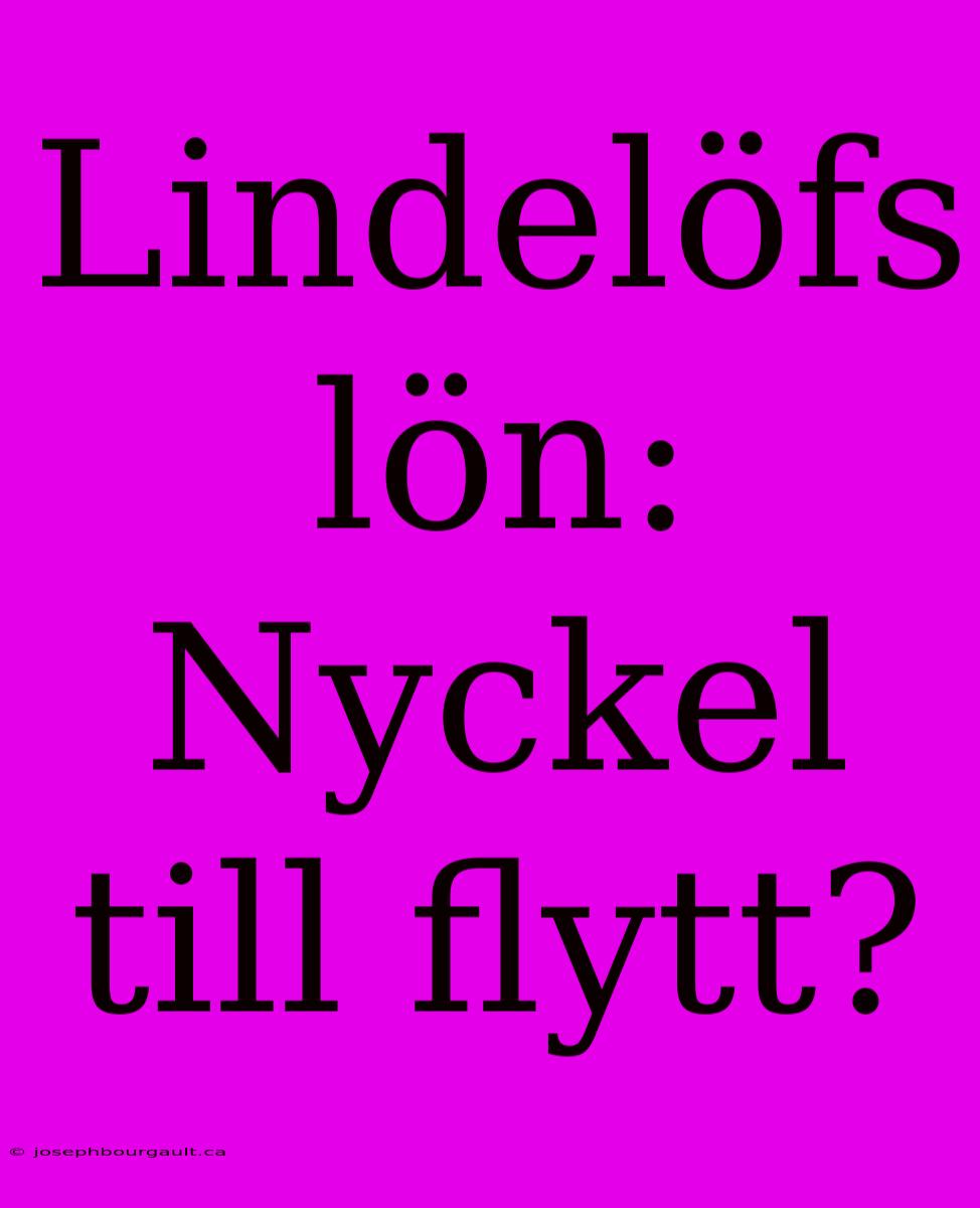 Lindelöfs Lön: Nyckel Till Flytt?