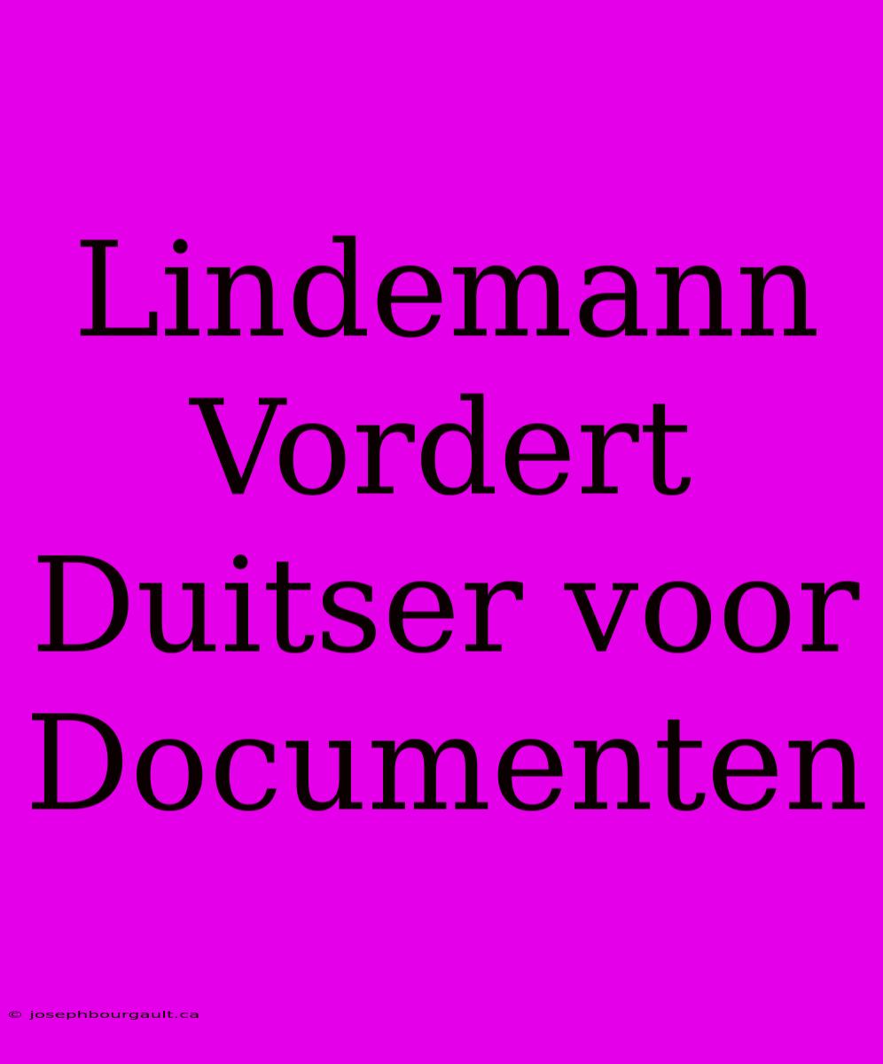 Lindemann Vordert Duitser Voor Documenten