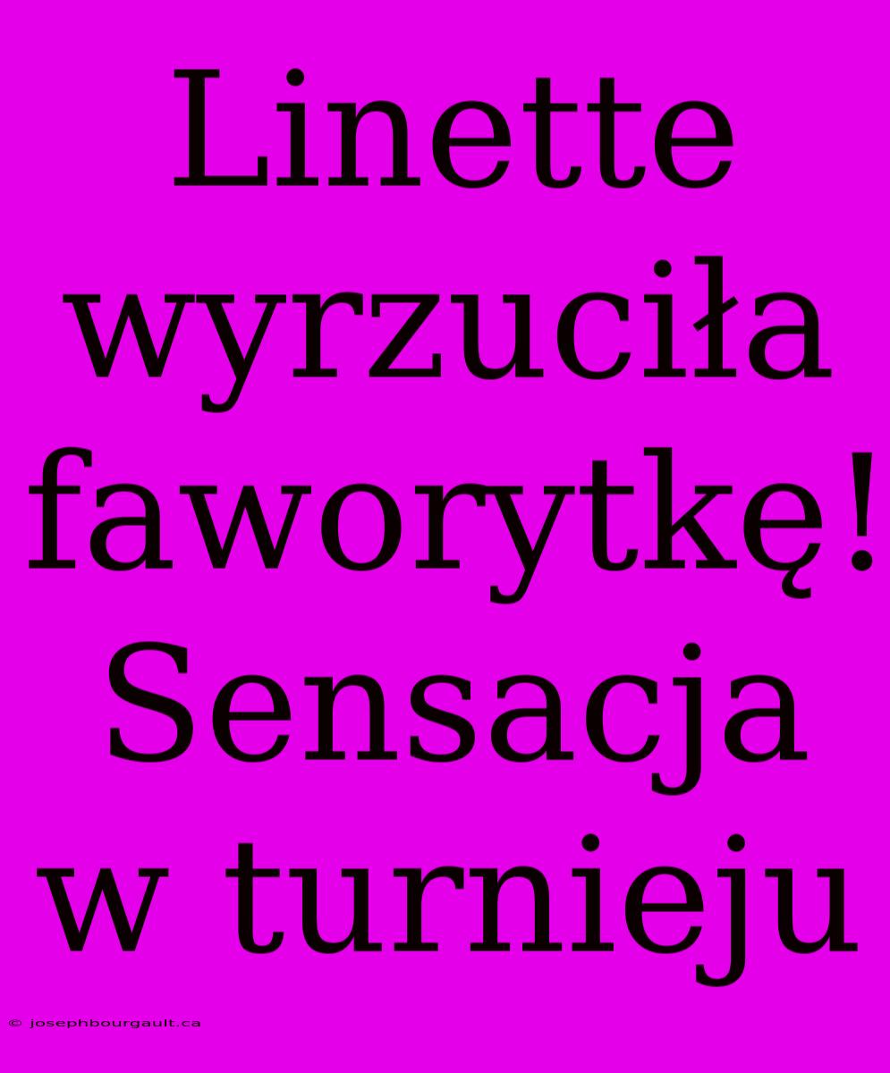 Linette Wyrzuciła Faworytkę! Sensacja W Turnieju