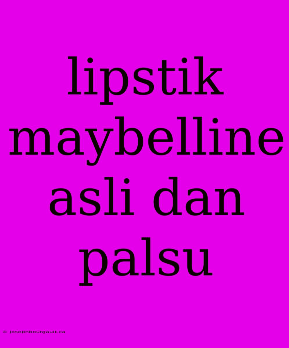 Lipstik Maybelline Asli Dan Palsu