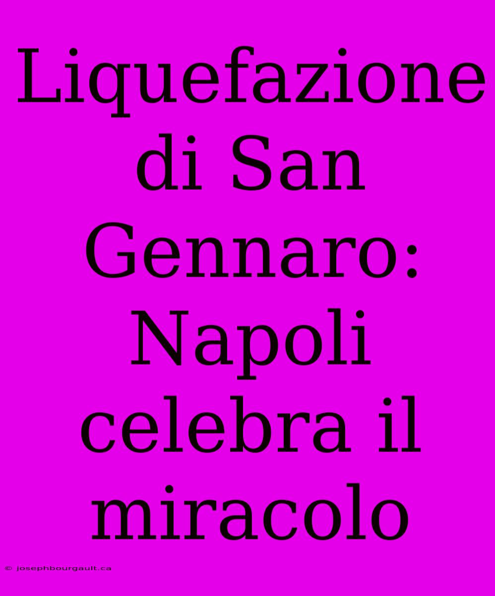 Liquefazione Di San Gennaro: Napoli Celebra Il Miracolo