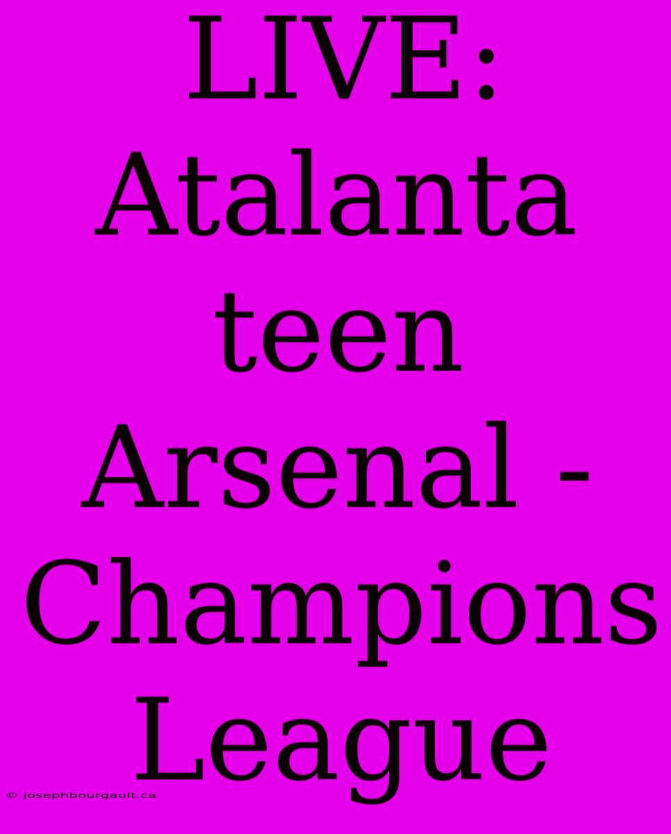 LIVE: Atalanta Teen Arsenal - Champions League