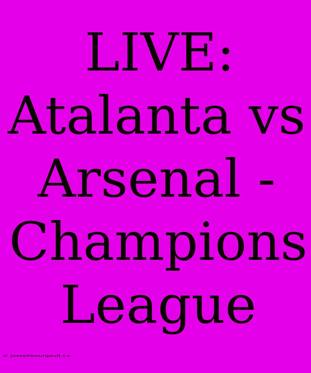 LIVE: Atalanta Vs Arsenal - Champions League