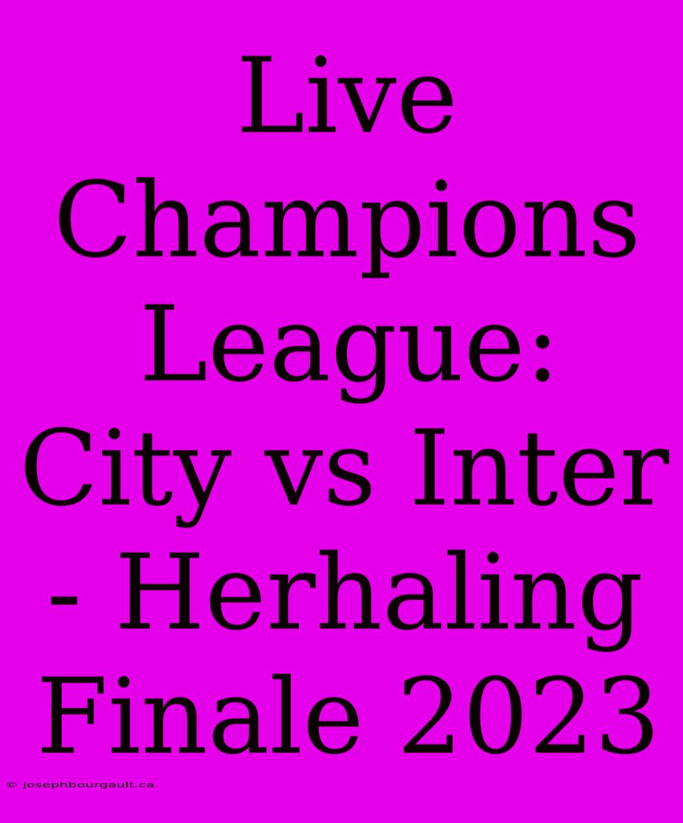 Live Champions League: City Vs Inter - Herhaling Finale 2023