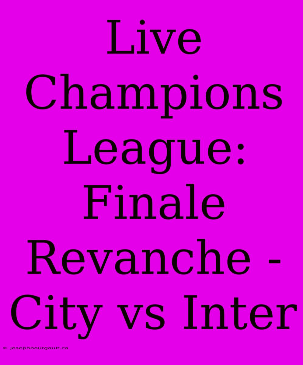 Live Champions League: Finale Revanche - City Vs Inter