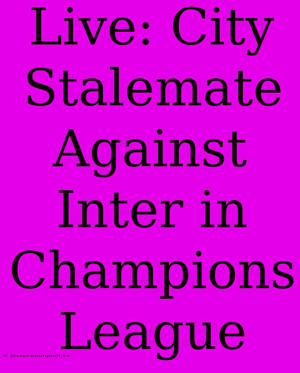 Live: City Stalemate Against Inter In Champions League