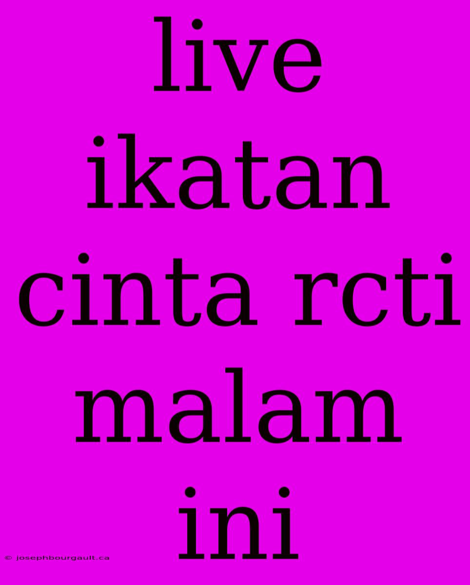 Live Ikatan Cinta Rcti Malam Ini