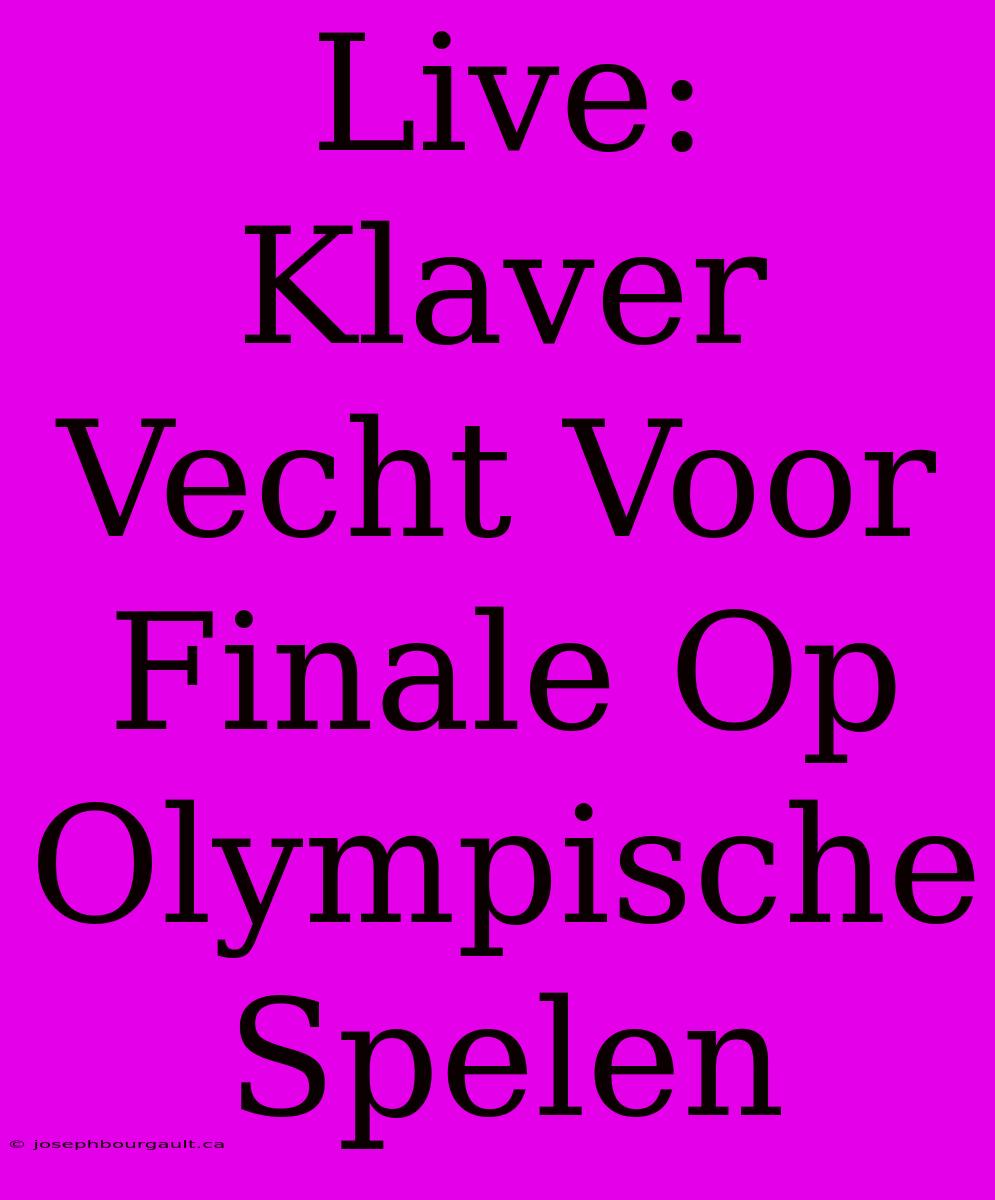 Live: Klaver Vecht Voor Finale Op Olympische Spelen