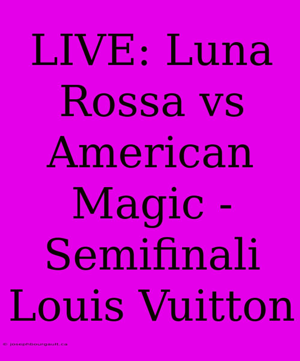 LIVE: Luna Rossa Vs American Magic - Semifinali Louis Vuitton