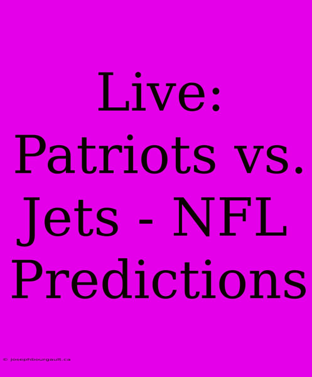 Live: Patriots Vs. Jets - NFL Predictions