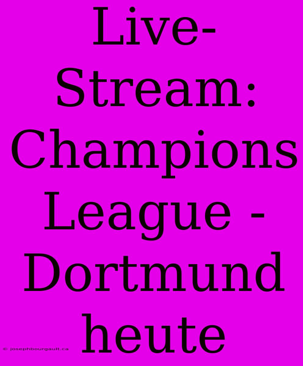 Live-Stream: Champions League - Dortmund Heute