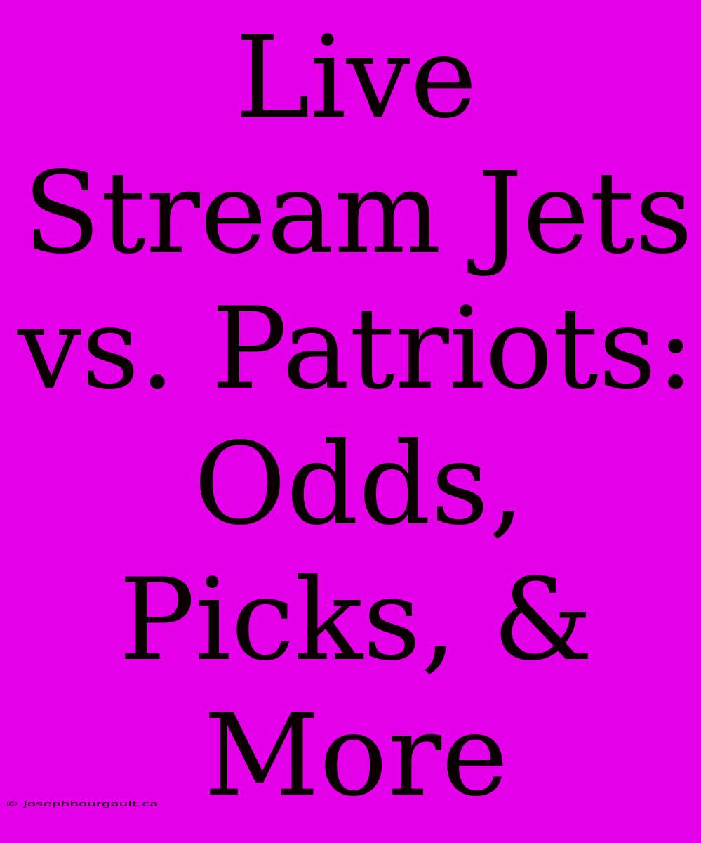 Live Stream Jets Vs. Patriots: Odds, Picks, & More