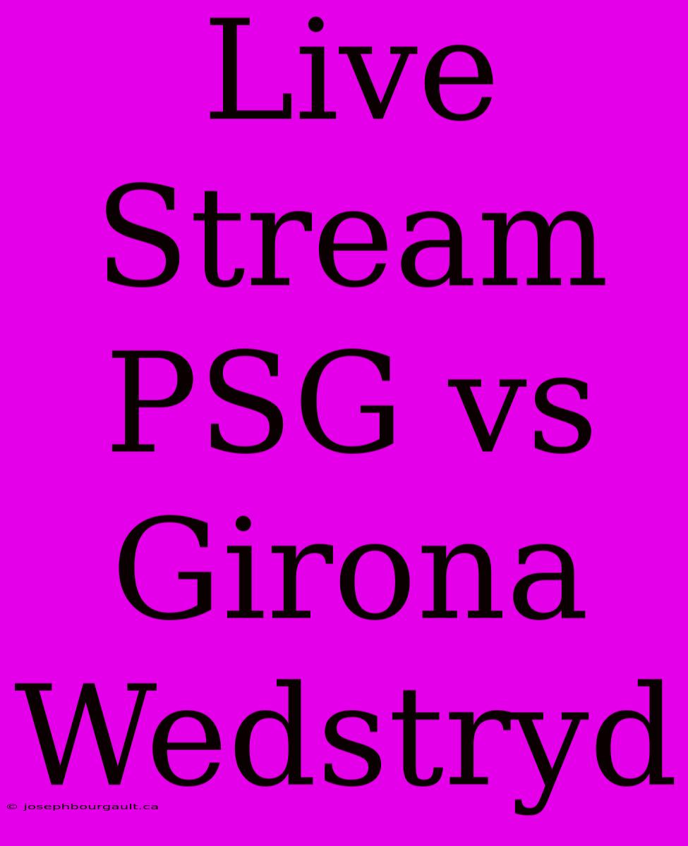 Live Stream PSG Vs Girona Wedstryd