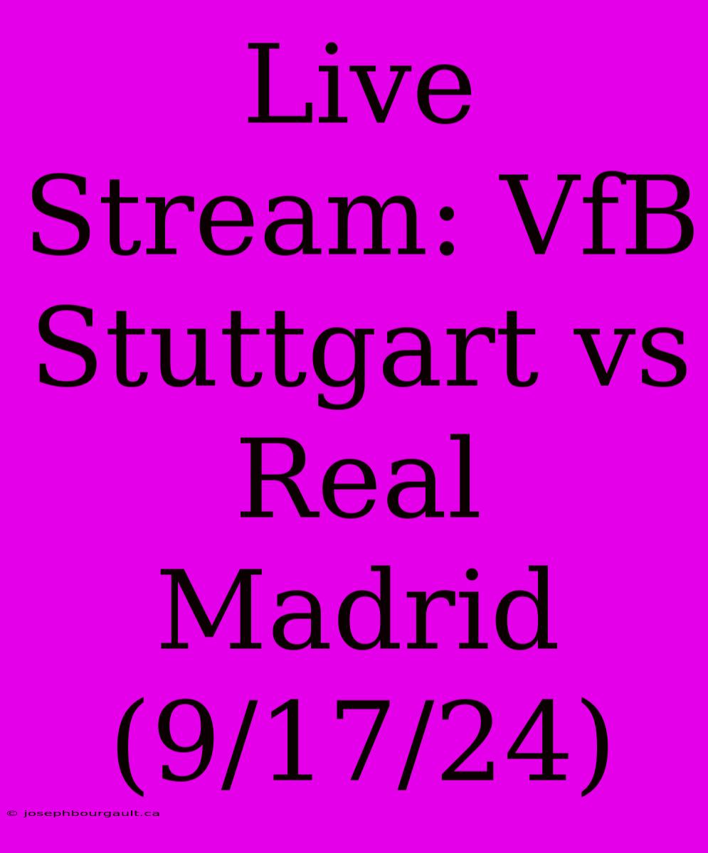 Live Stream: VfB Stuttgart Vs Real Madrid (9/17/24)