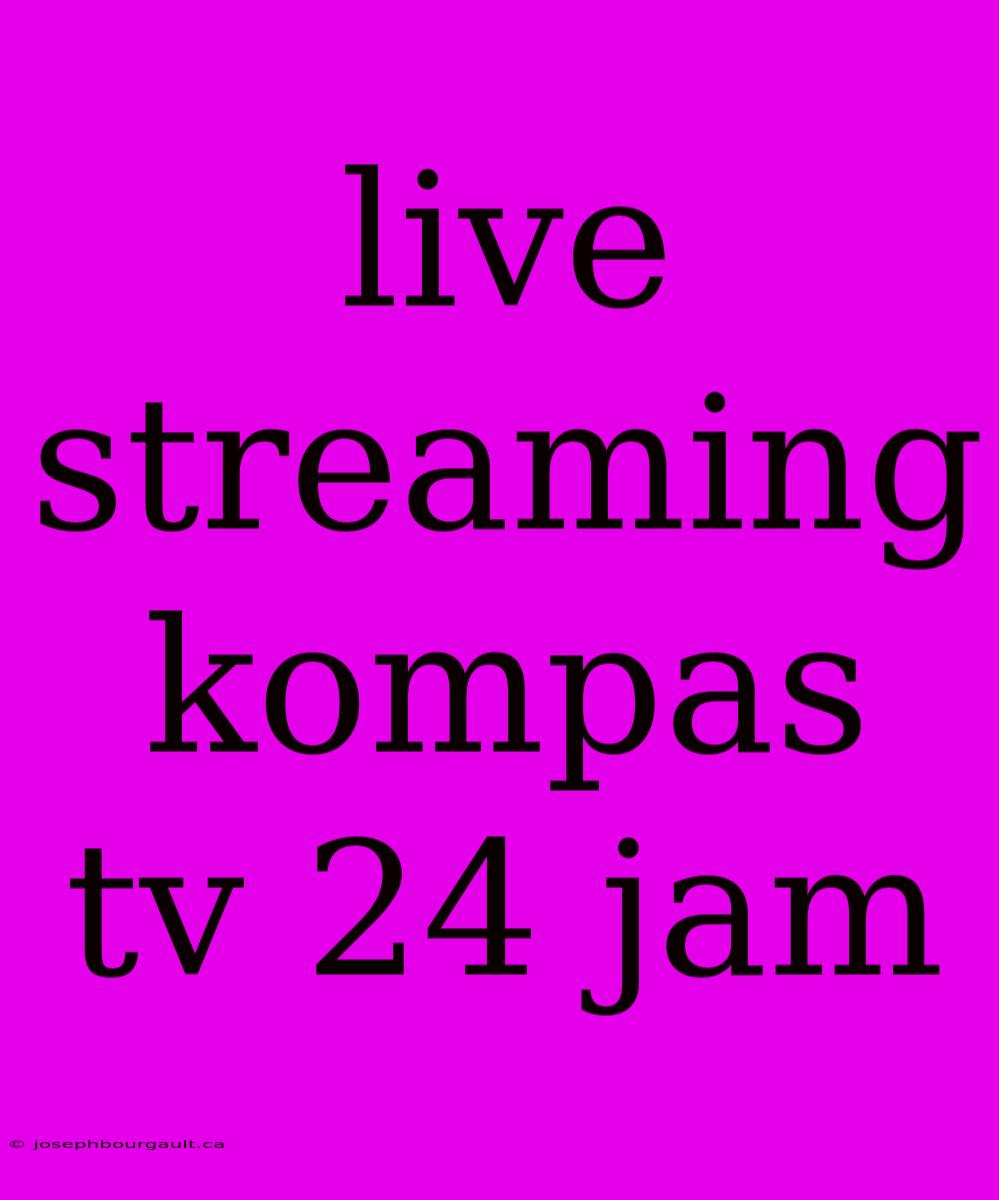 Live Streaming Kompas Tv 24 Jam