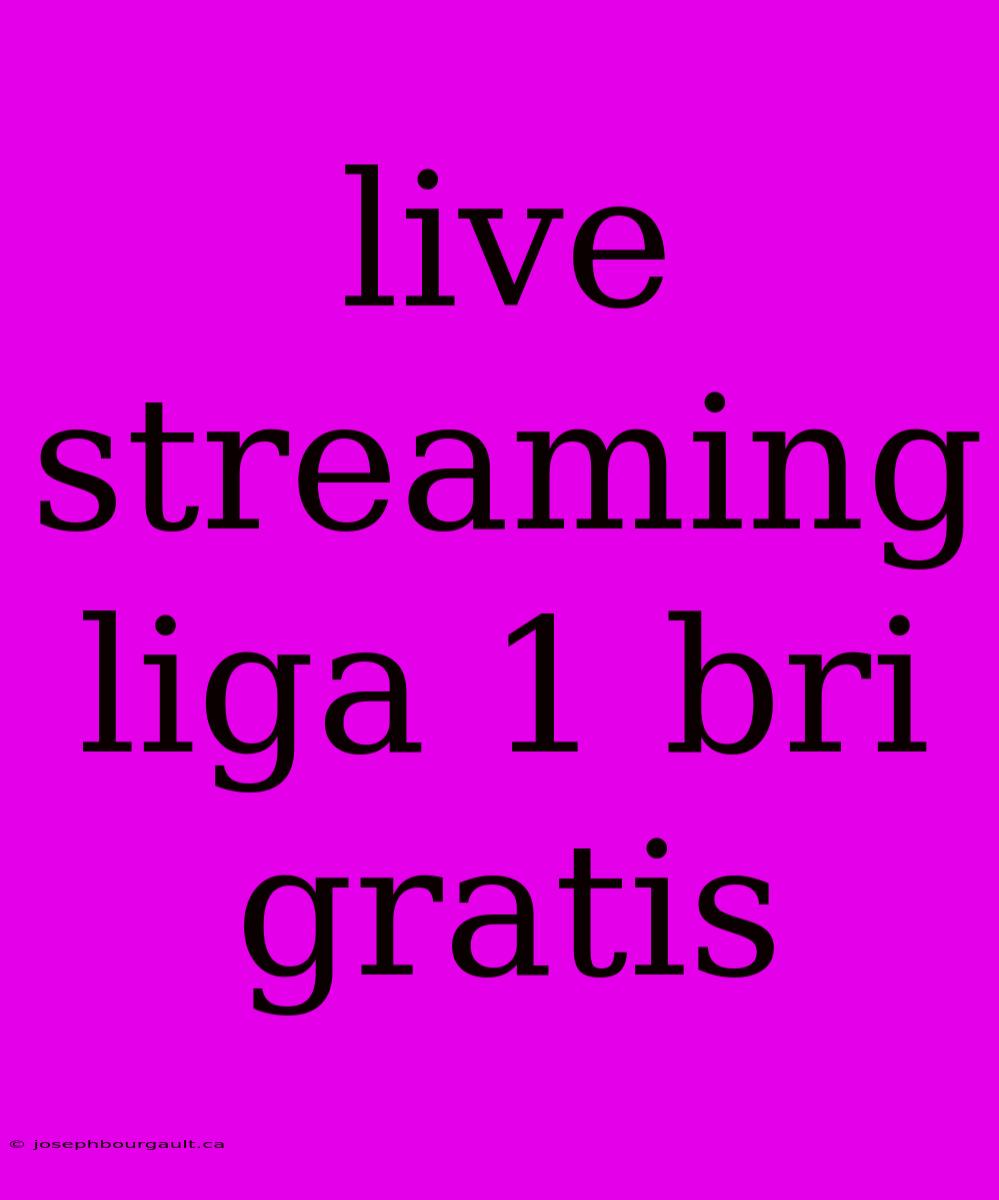 Live Streaming Liga 1 Bri Gratis