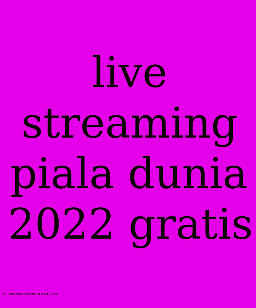 Live Streaming Piala Dunia 2022 Gratis