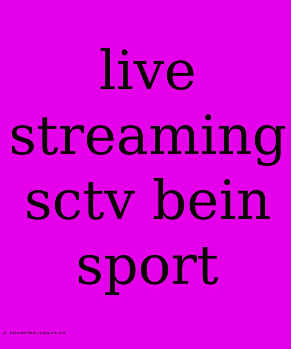 Live Streaming Sctv Bein Sport