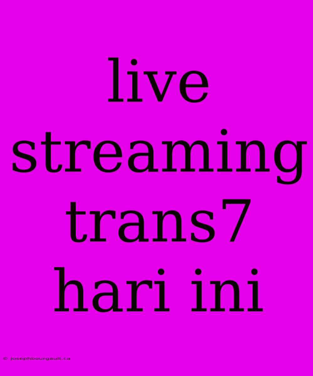 Live Streaming Trans7 Hari Ini